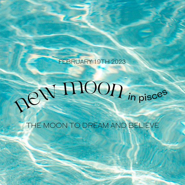 NEW MOON IN PISCES: THE MOON TO DREAM AND MANIFEST