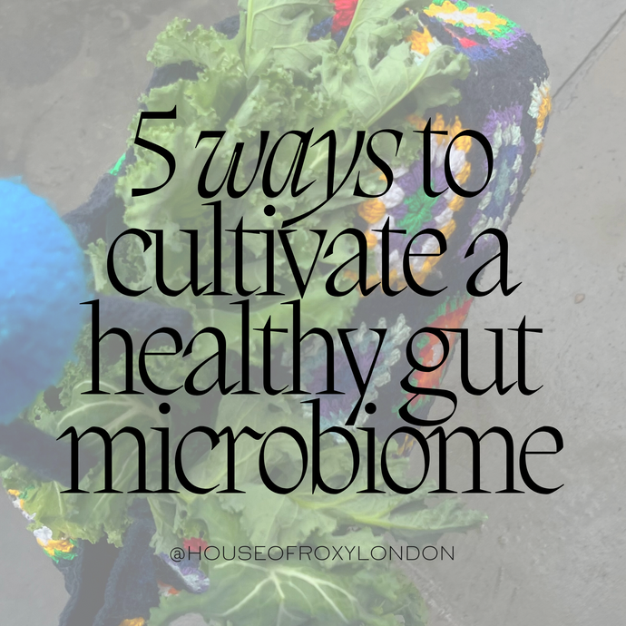 5 WAYS TO CULTIVATE A HEALTH GUT MICROBIOME